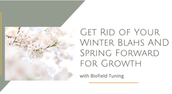 Spring Forward for Growth with Biofield Tuning