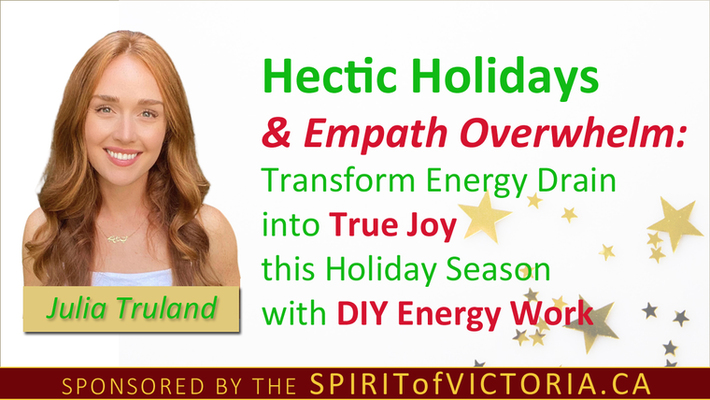 Hectic Holidays & Empath Overwhelm: Transform Energy Drain into Joy, with Julia
