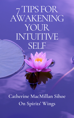 7 Tips for Awakening Your Intuitive Self