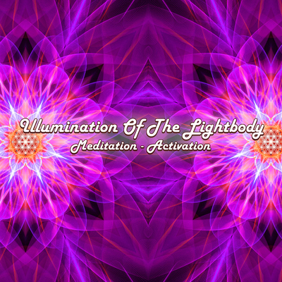 Illumination Of The Lightbody (Meditation-Activation)